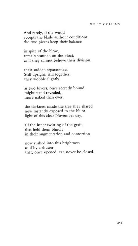 Splitting Wood by Billy Collins. William James Collins is an American poet, appointed as Poet Laureate of the United States from 2001 to 2003. He is a Distinguished Professor at Lehman College of the City University of New York b. March 22, 1941 Manhattan, New York, NY #november #poetry #poet #billycollins November Poetry, Lehman College, Billy Collins, Splitting Wood, William James, Williams James, American Poets, Manhattan New York, Manhattan