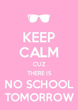 'There is no school tomorrow' said mum, then adding 'keep calm cuz no school' she added. 'Yay' screamed the child. No School Tomorrow, Keep Calm Funny, Keep Calm Wallpaper, Calm Wallpaper, Keep Calm Pictures, Iphone Wallpaper Quotes, Phineas E Ferb, Keep Calm Signs, No School