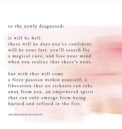 Being diagnosed with a medical condition can indeed be a challenging and overwhelming experience. It's normal to feel a range of emotions, from fear and confusion to frustration and sadness. However, it's important to remember that you are not alone in this journey. There will be ups and downs, moments of doubt and moments of strength, but through it all, you will grow and learn more about yourself than you ever thought possible. As you navigate this new chapter in your life, surround yourse... Diagnosis Quotes, Autoimmune Disease Quotes, Multiple Sclerosis Quotes, Disease Quote, Learn More About Yourself, Invisible Disease, Chiari Malformation, Complex Regional Pain Syndrome, Graves Disease