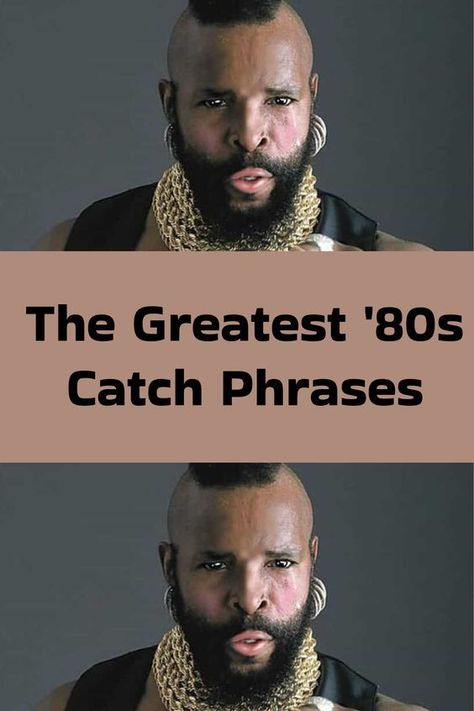 #The #Greatest '80s #Catch #Phrases 80s Sayings, I Pity The Fool, 80s Pop Culture, Proper English, 80s Pop, Catch Phrase, Pop Culture, Most Popular, How To Memorize Things