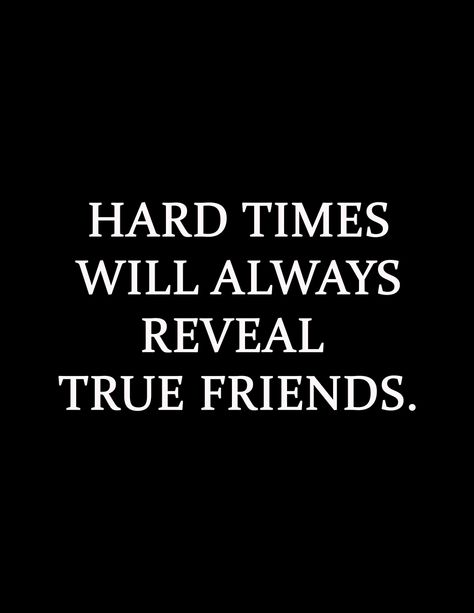 Hard times will always reveal true friends, Quotes, Inspirational Tough Times Reveal True People, Dark Times Reveal True Friends, Hard Times Reveal True People, Saying Of The Day, Hard Times Quotes, True Friends Quotes, Ending Quotes, Support Quotes, When Life Gets Hard