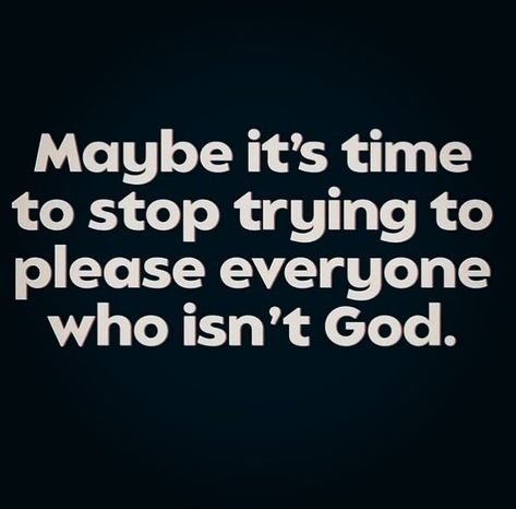 Maybe it's time to stop trying to please everyone who isn't God. Stop Trying To Please Everyone, Its Time To Stop, Stop Trying, Pleasing Everyone, Morning Quotes, Motivation Inspiration, Motivational Quotes, Life Quotes, Quotes