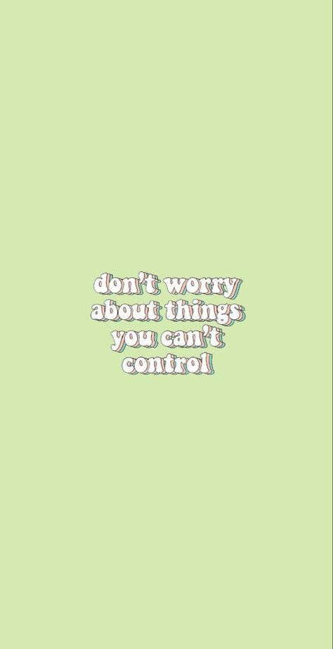 dont worry, be happy ✨ Only Worry About What You Can Control, I Am In Control Wallpaper, Self Control Wallpaper Aesthetic, Don't Worry About Things You Can't Control, Dont Worry Wallpaper, Things You Can't Control, You Can Only Control Yourself Quotes, Dont Worry About Things You Cant Control, Don’t Worry About Things You Can’t Control