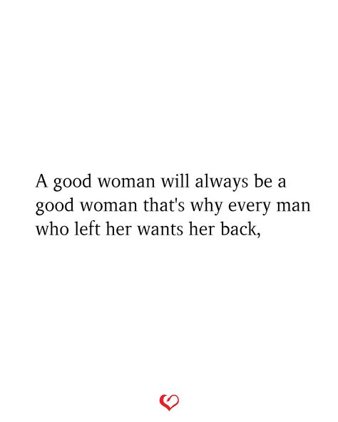 A good woman will always be a good woman that's why every man who left her wants her back, A Good Woman Will Always Be A Good Woman, Men Always Come Back Quotes, Bf Messages, Loving A Woman Quotes, Mind Therapy, Come Back Quotes, Natural Life Quotes, A Good Woman, Cheeky Quotes