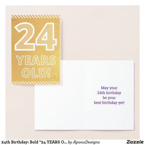 24th Birthday: Bold "24 YEARS OLD!" Gold Foil Card Happy 52 Birthday, Happy 42nd Birthday, Birthday Greeting Message, 52 Birthday, 56th Birthday, 42nd Birthday, Gold Foil Cards, 24th Birthday, Foil Card