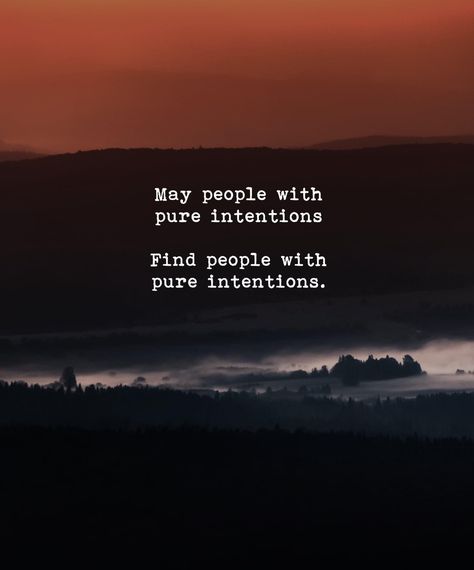 May people with pure intentions Find people with pure intentions. May People With Pure Intentions, Pure Quotes Heart, Peoples Intentions Quotes, Pure Intentions Quotes Heart, Pure Heart Quotes People, Pure Intentions Quotes, Intention Quotes, Psychology Memes, Pure Intentions