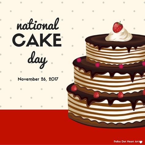 National Cake Day. November 26, 2017. Designed by Polka Dot Heart Art. National Cake Day, Dot Heart, Graphic Art Prints, Cake Day, National Days, Daily Holidays, Different Holidays, Days Of The Year, National Day