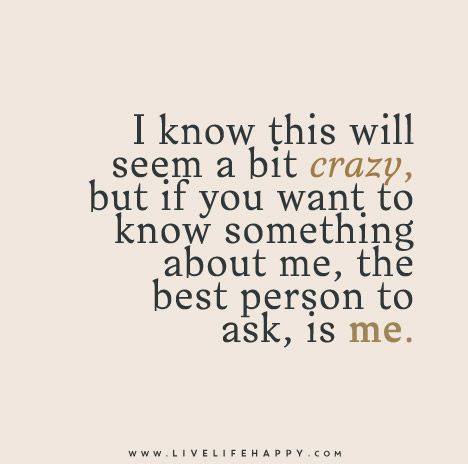 I know this will seem a bit crazy, but if you want to know something about me, the best person to ask, is me. Live Life Happy, Heck Yeah, Funny School, Healthy Boundaries, School Memes, Work Ideas, Quotable Quotes, Happy Thoughts, A Quote