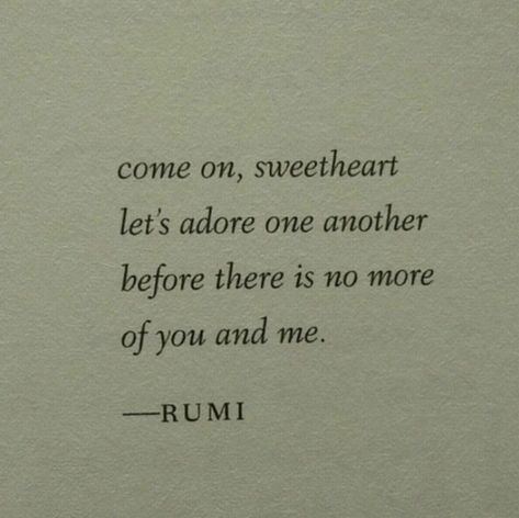 come on, sweetheart. let's adore one another before there is no more of you and me. No More Love Quotes Feelings, Loves Me Loves Me Not, I Know Who You Are, Adore You Quotes, No More Love Quotes, Me Before You Aesthetic, On Another Love, Sweetheart Aesthetic, Another Word For Love