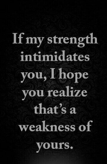 If  my strength intimidates you, I hope you realise that's a weakness of yours Quotes Strong Women, Strength Quotes For Women, Quotes Strong, Girl Power Quotes, My Strength, Quotes Thoughts, Life Quotes Love, Cs Lewis, Strong Women Quotes