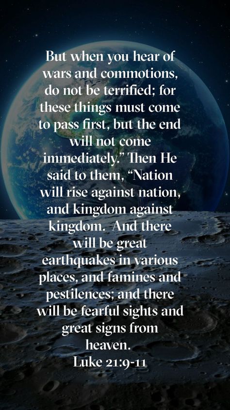 Luke 21:9-11 Luke 21, Jesus Coming Back, Jehovah Quotes, Escape The Fate, Three Days Grace, Rise Against, Scripture Reading, Bible Scripture, Bible Truth