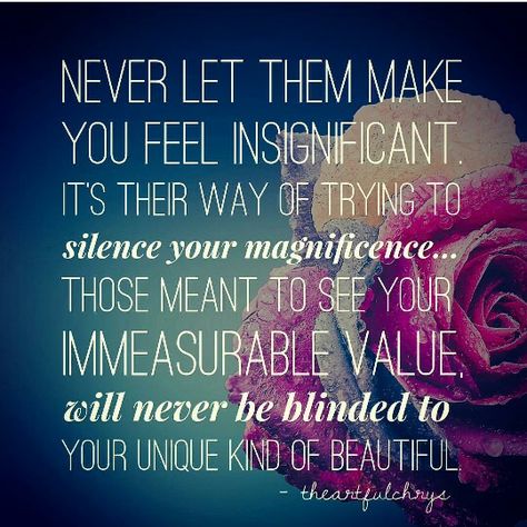 Never let then make you feel insignificant.. When You Feel Insignificant Quotes, Feeling Insignificant, Feeling Undesirable Quotes, Insignificant Quotes, Don't Invalidate My Feelings, Feeling Insignificant Quotes, When You Feel Inadequate Quotes, Don't Invalidate Someone's Feelings, Forbidden Love Quotes