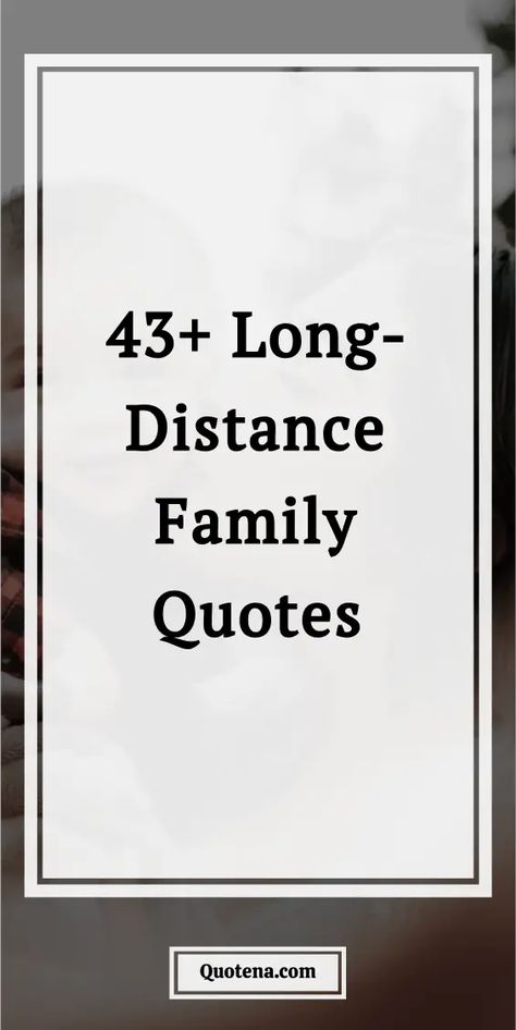 43+ Long-Distance Family Quotes Distancing From Family Quotes, Long Distance Family Quotes, Quotes About Distance, Miss You Mom Quotes, Long Distance Family, Mom Quotes From Daughter, Sibling Quotes, Quotes About Haters, Challenge Quotes