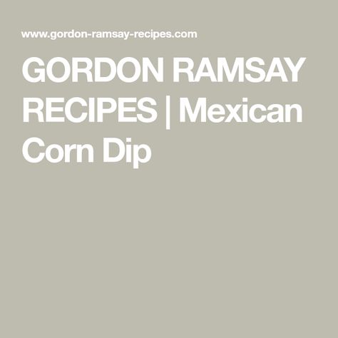 GORDON RAMSAY RECIPES | Mexican Corn Dip Gordon Ramsay Corn Dip, Mexican Street Corn Elote, Grilled Mexican Street Corn, Burger Street, Gordon Ramsay Recipes, Corn Elote, Family Reunion Food, Mexican Corn Dip, Street Corn Dip