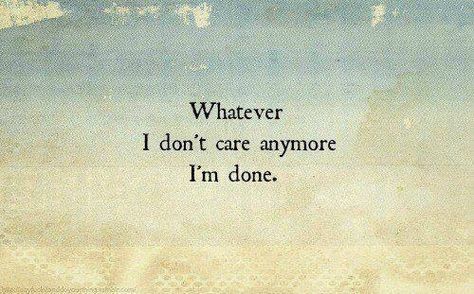 SO done I Don't Care Anymore, I Dont Care Quotes, Done Quotes, Care Quotes, I Don't Care, The Words, True Quotes, Quotes Deep, Wise Words