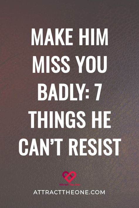 Make him miss you badly: 7 irresistible things. Giving Him Space, Miss You Text, Make Him Miss You, Understanding Men, New Relationship, Crave You, Missing You Quotes, Long Lasting Relationship, Old Flame