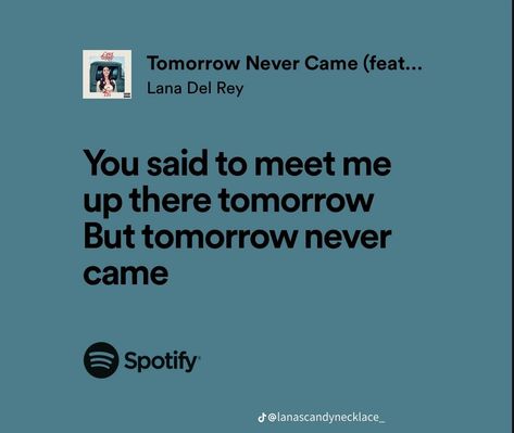 Tomorrow Never Came Lana Del Rey, Ldr Lyrics, Lana Quotes, Lana Lyrics, Lana Del Rey Lyrics, Forever In Love, Quotes And Lyrics, Best Lyrics, Lust For Life