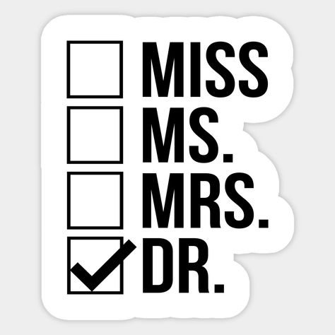 Miss Mrs. Ms. Dr. Doctor Shirt PHD Graduate Great gift for any woman who is already a Doctor, gift idea for graduating Female Doctor or Medical Student, Funny Doctors Graduation Cool Gift Idea -- Choose from our vast selection of stickers to match with your favorite design to make the perfect customized sticker/decal. Perfect to put on water bottles, laptops, hard hats, and car windows. Everything from favorite TV show stickers to funny stickers. For men, women, boys, and girls. Im A Doctor Wallpaper, Stickers For Medical Student, Miss Mrs Ms Dr, Doctor Stickers Medical, I Want To Be A Doctor, Stickers For Doctors, Female Doctor Quotes, Doctor Stickers Printable, Medical Stickers Doctors