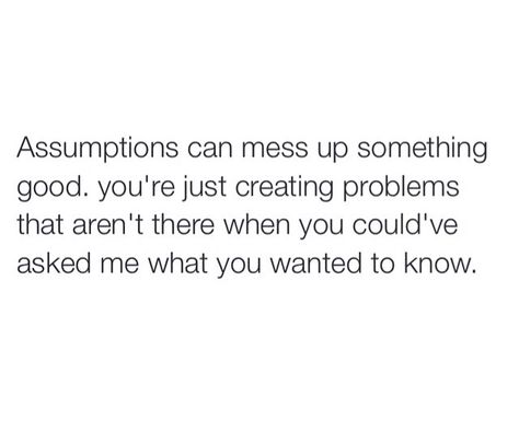 Ask Dont Assume Quotes, Stop Assuming Quotes People, Never Assume Unless Otherwise Stated, Damned If I Do Damned If I Dont Quotes, Dont Assume Quotes, People Assuming Quotes, Assume Quotes, Favor Quotes, Assuming Quotes