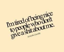 Getting Treated Like Crap Quotes, Being Nice To People, Being Nice, Tired Of People, Being Used Quotes, I'm Tired, Quotes Words, Clever Quotes, People Quotes