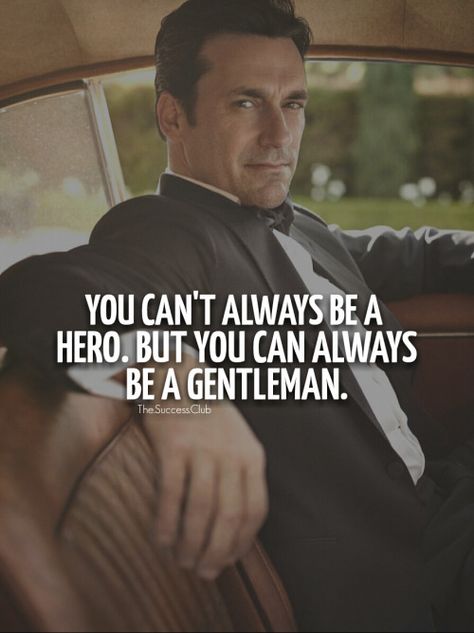 You can't always be a hero. But you can always be a Gentleman. Gentlemen Quotes, Gentlemens Guide, Gentleman Rules, Gentlemans Guide, Gentleman Quotes, True Gentleman, A Gentleman, Sarcasm Humor, Men Quotes