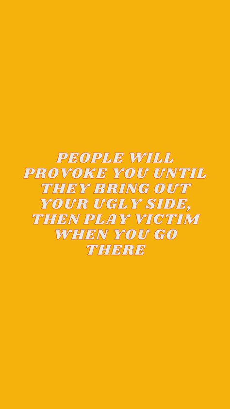 people will provoke you until they bring out your ugly side, then play victim when you go there Be Yourself Quotes, Being Ugly, Siding, Bring It On, Quotes