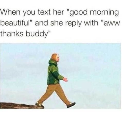 39 Dudes Who Can't Escape the Friend Zone - Ouch Gallery Friend Zone Meme, Friend Zone Humor, Funny Monday Memes, Friend Zone, Monday Memes, Monday Humor, Text For Her, Funniest Memes, Good Morning Beautiful