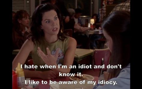 I like to be aware of my idiocy. Lorelai Gilmore Iconic Quotes, Lorelai Gilmore Aesthetic Quotes, Lorelai Gilmore Quotes Funny, Lorelai Gilmore Funny, Lorelai Quotes, Gilmore Girl Quotes, Lorelei Gilmore Quotes, Lorelai Gilmore Quotes, Gilmore Core