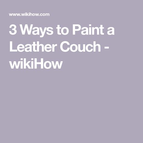 3 Ways to Paint a Leather Couch - wikiHow Paint Leather Couch Diy, Paint Couch, Old Leather Couch, Paint Leather Couch, Leather Chair Makeover, Painted Couch, Diy Furniture Repair, Idea Paint, Homemade Paint