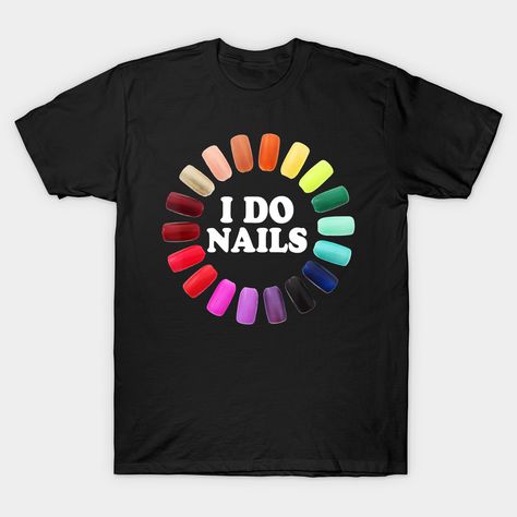 I Do Nails, Tech T Shirts, Tshirt Ideas, Nails Nail, Cosmetology, Nail Tech, Mother's Day, Father's Day, Graphic T Shirt