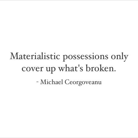 Materialistic possessions #quote Material Quotes Materialistic, Materialistic Quotes, Material Things Quotes, Materialistic People, World Quotes, Strong Women Quotes, Poetry Words, People Quotes, Wall Quotes