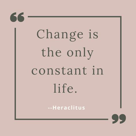 Change is the Only Constant in Life Nothing Is Constant Quotes, Change Is The Only Constant In Life, Change Is The Only Constant Quotes, The Only Constant Is Change Tattoo, Change Is Constant Tattoo, The Only Constant Is Change, The Only Constant In Life Is Change, Change Quotes Job, Only Constant Is Change