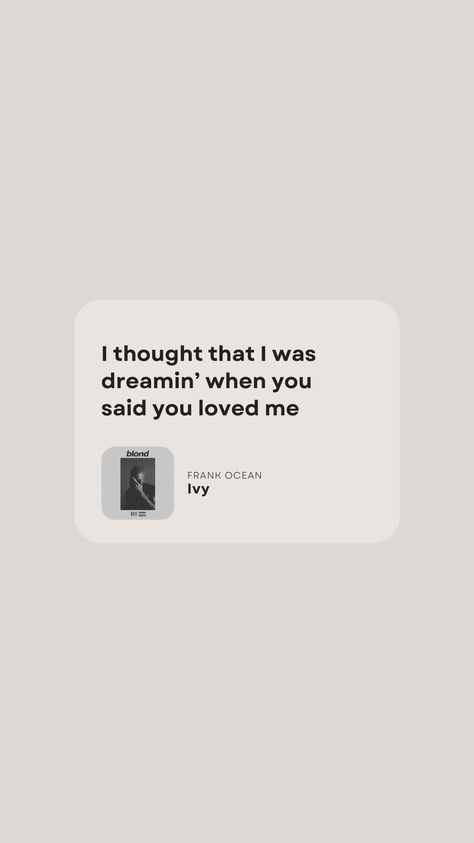 Lyrics from "Ivy" by Frank Ocean Ivy Frank Ocean, Ocean Lyrics, Frank Ocean Lyrics, Frank Ocean, Say I Love You, Say You, Ivy, Quotes