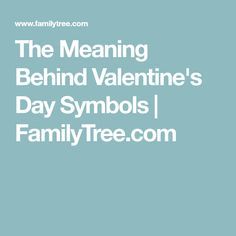 The Meaning Behind Valentine's Day Symbols | FamilyTree.com Family Stories, Interesting Information, The Meaning, Family Tree, Genealogy, Valentine's Day, Meant To Be, Valentines Day, Valentines