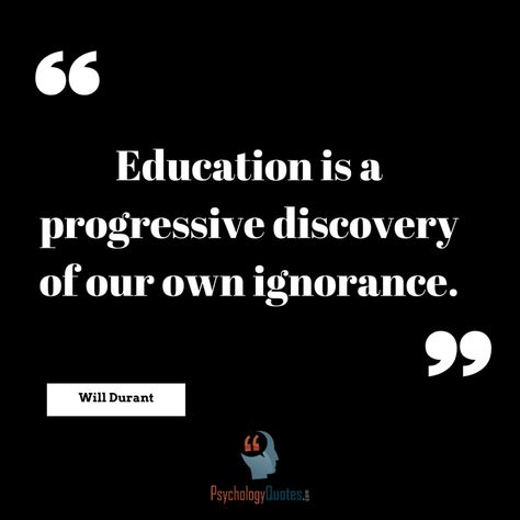 Education is a progressive discovery of our own ignorance.   Education is a progressive discovery of our own ignorance.  ~Will Durant...  http://www.psychologyquotes.com/educationquoteseducation-is-a-progressive-discovery-of-ou-2/ Will Durant, Teaching Psychology, Progress Quotes, Progressive Insurance, Home Insurance Quotes, Insurance Quote, Commercial Insurance, Psychology Quotes, Life Insurance Policy