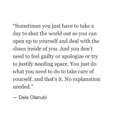 sometimes you just have to take a day to shut the world out and focus on yourself. there is no need for feeling guilty. time to yourself is what is needed A Quote, Poetry Quotes, Note To Self, Be Yourself Quotes, Beautiful Words, Inspire Me, Inspirational Words, Words Quotes, Wise Words