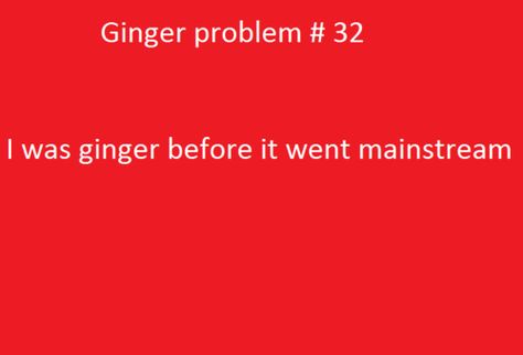 yes sir! Ginger Problems, Redhead Facts, Redhead Quotes, Ginger Roots, Natural Ginger, Red Curly Hair, Red Hair Don't Care, Ginger Snap, Natural Redhead