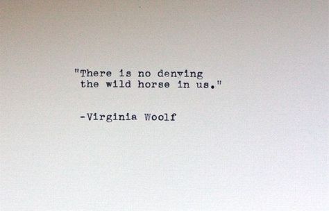 Previous Pinner said: Virginia Woolf quote typed on a vintage ... Virginia Wolfe, Virginia Woolf Quote, Virgina Woolf, Virginia Woolf Quotes, Virginia Wolf, Vintage Typewriter, Horse Quotes, Virginia Woolf, Wild Horse