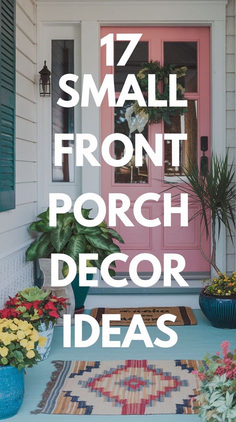 Front porch with pink door, green plants, colorful flowers in pots, and patterned rugs. Text overlay reads "17 Small Front Porch Decor Ideas." Patio Decorating Ideas Front Porch, Making Front Porch Bigger, Exterior Front Door Decor Ideas, Outdoor Side Porch Ideas, Front Patio Railing Ideas, Small Porch Bench Ideas, Styling Small Front Porch, Front Stoop Ideas Decor, Outdoor Stoop Ideas