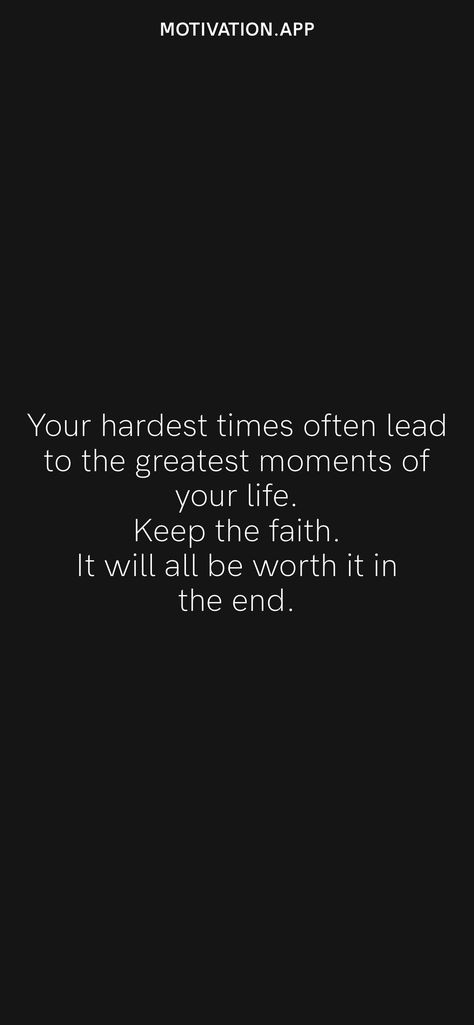 Your hardest times often lead to the greatest moments of your life. Keep the faith. It will all be worth it in the end. From the Motivation app: https://motivation.app Keeping Faith, Motivation App, Learning To Love Yourself, Keep The Faith, Hard Times, In The End, Worth It, The End, Cards Against Humanity