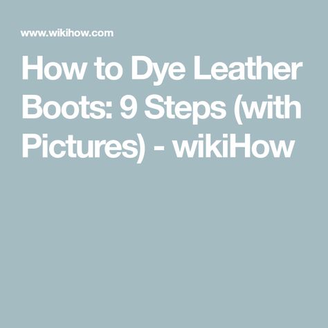 How to Dye Leather Boots: 9 Steps (with Pictures) - wikiHow How To Dye Leather, Intermediate Colors, Boots Diy, Red Leather Boots, Shoe Brushes, Latex Gloves, Leather Dye, Old T Shirts, Brown Leather Boots