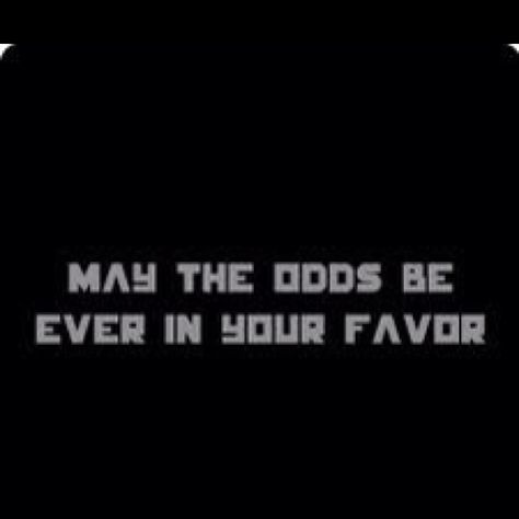 May the odds be ever in your favor. Hunger games<3 Hunger Games May The Odds Be Ever In Your Favor, May The Odds Be Ever In Your Favor, Hunger Games 3, Black Quotes, Game Black, Hunger Games, Favorite Quotes, Book Worth Reading, Worth Reading