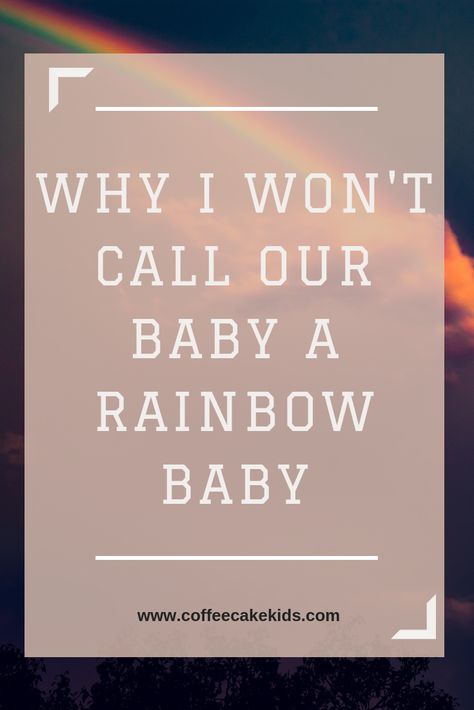 Why I Won't Call Our Baby a Rainbow Baby - Coffee, Cake, Kids Rainbow Baby Meaning, Rainbow Baby Quotes, Baby Captions, Cake Kids, Future Family, Dont Call Me, Our Baby, Baby Quotes, Baby Born