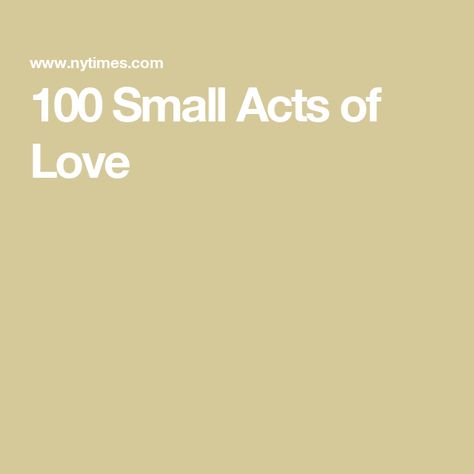 100 Small Acts of Love Small Acts Of Love For Boyfriend, Small Acts Of Love, Acts Of Love, Bible Lessons For Kids, Day Of My Life, Lessons For Kids, Bible Lessons, Ny Times, New York Times