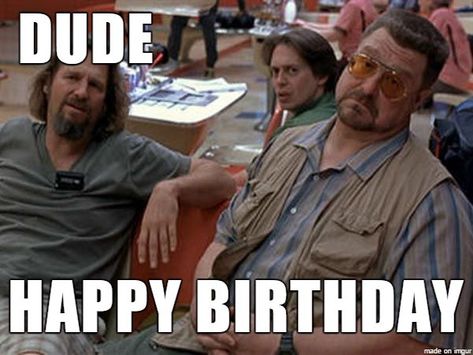 Lebowski Birthday Birthday Memes For Him, Funny Happy Birthday Messages, Quotes Girlfriend, Funny Happy Birthday Images, Funny Happy Birthday Meme, Funny Wishes, Funny Birthday Meme, Funny Happy Birthday Wishes, Happy Birthday Quotes Funny