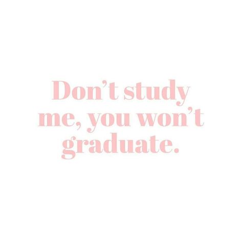 Dont Study Me You Wont Graduate, Psychology Graduation Captions, Psychology Student Aesthetic Pink, Don't Study Me You Won't Graduate, Graduation Psychology, Don’t Study Me You Wont Graduate, When You Don't Feel Like Studying, Study Until You Can't Get It Wrong, Figure Me Out