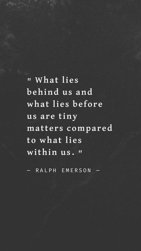 "What lies behind us and what lies before us are tiny matters compared to what lies within us." Ralph Waldo Emerson Quotes, Emerson Quotes, Ralph Waldo Emerson, Matter, Quotes, Quick Saves