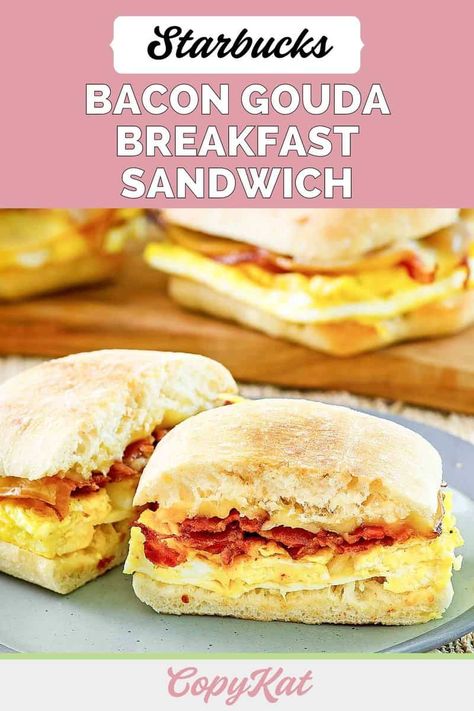 Ciabatta Sandwiches Ideas, Starbucks Egg Sandwich Recipe, Starbucks Bacon Gouda Sandwich Recipe, Bacon Ciabatta Sandwich, Copycat Bacon Gouda Starbucks, Starbucks Bacon Egg And Gouda Sandwich, Bacon Egg And Gouda Starbucks, Bacon Gouda Breakfast Sandwich, Starbucks Bacon Gouda Sandwich