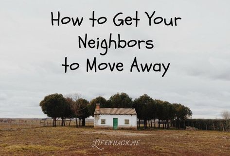 How to Get Your Neighbors to Move Away (by Lifewhack) #funny #parody #humor Pranks On Neighbors, Horrible Neighbors Quotes, Spell To Make Someone Move Out, Make A Neighbor Move Spell, Spell For Noisy Neighbors, Banishing Neighbor Spell, Spell To Make Neighbors Move, Annoying Neighbor Quotes, Spells For Bad Neighbors