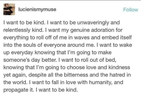 Quotes About Being Naive, I Want To Be Remembered For My Kindness, Poems On Kindness, I Want To Be Soft Quotes, I Want To Be Soft, The Person I Want To Be, I Want To Be That House, Naive Aesthetic, Be Kind Aesthetic